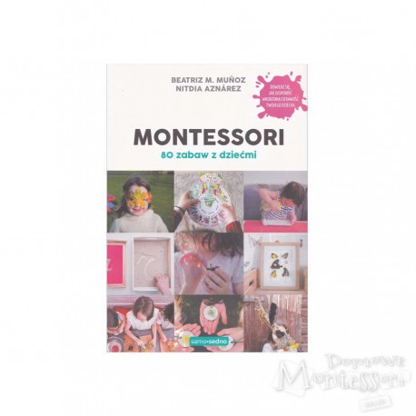 Montessori. 80 zabaw z dziećmi